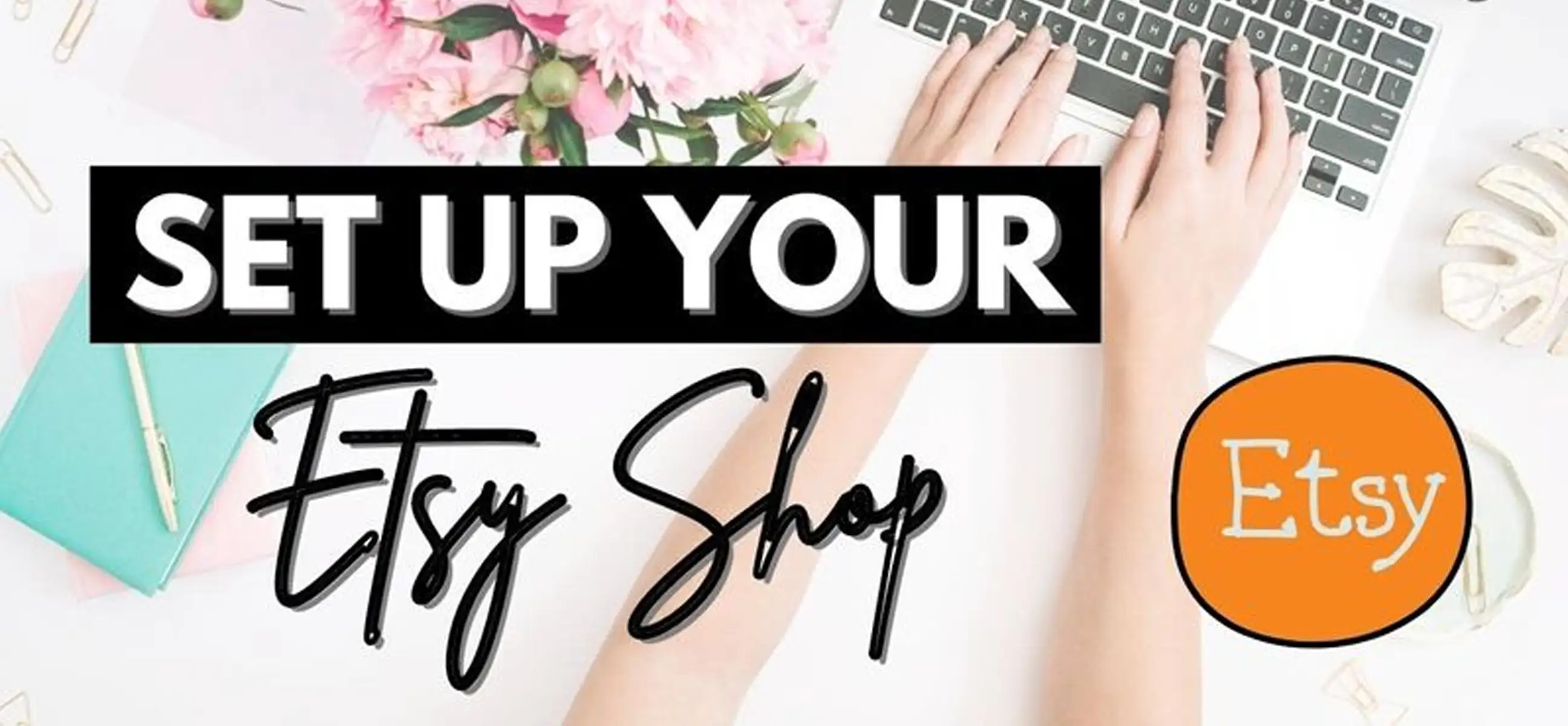 How to Start and Set Up Your Etsy Shop