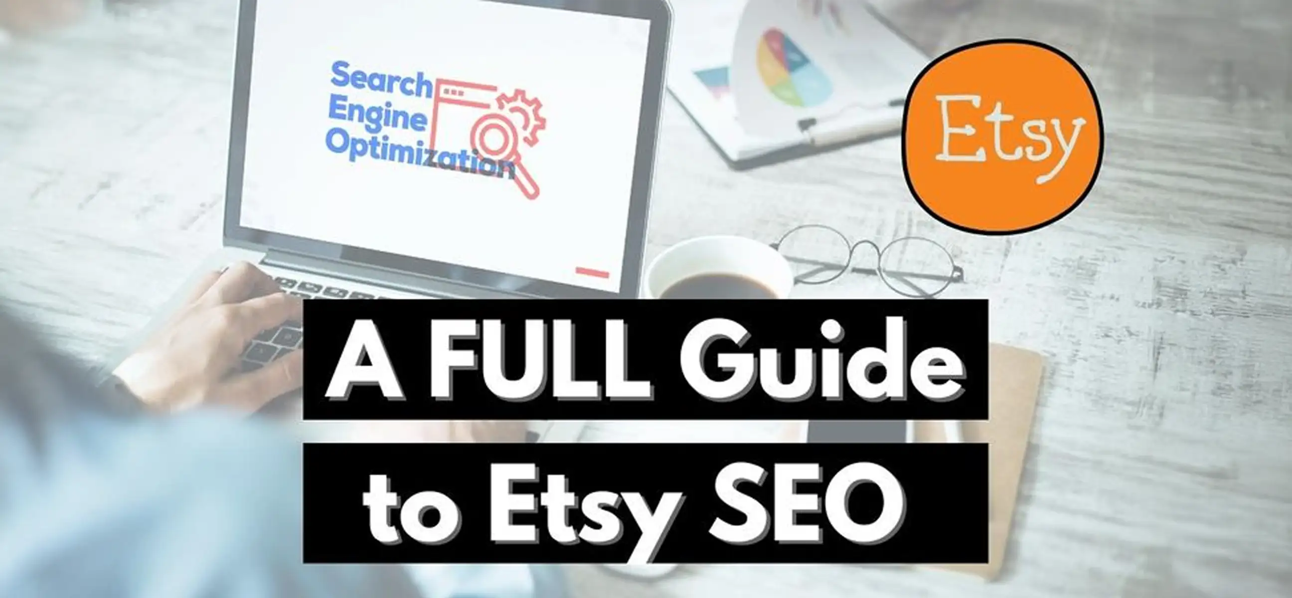 A Full Guide to Etsy SEO